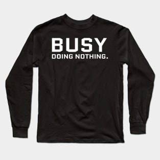 Busy Doing Nothing Long Sleeve T-Shirt